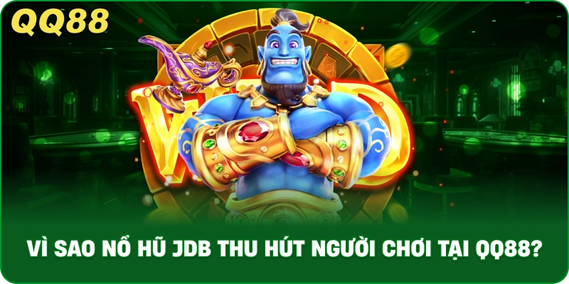 vi-sao-no-hu-jdb-thu-hut-nguoi-choi-tai-qq88